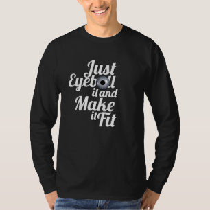 T-shirt Anecdote drôle "Just eyeball it do-it-yourself fix