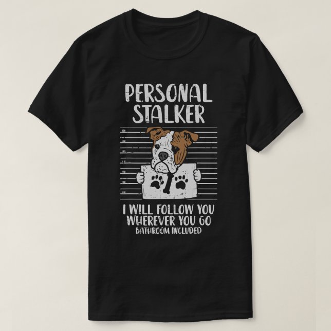 T-shirt Anglais Bulldog Amoureux des chiens Personal Stalk (Design devant)