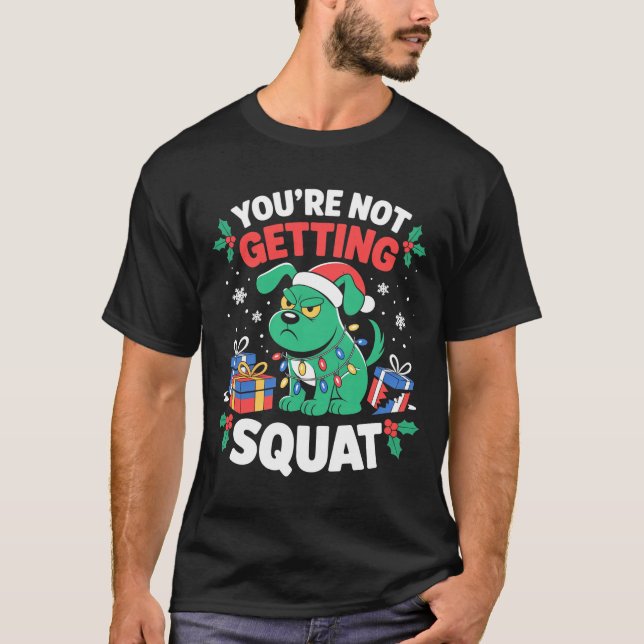 T-shirt Angry Christmas Dog You're Not Getting Squat Holid (Devant)