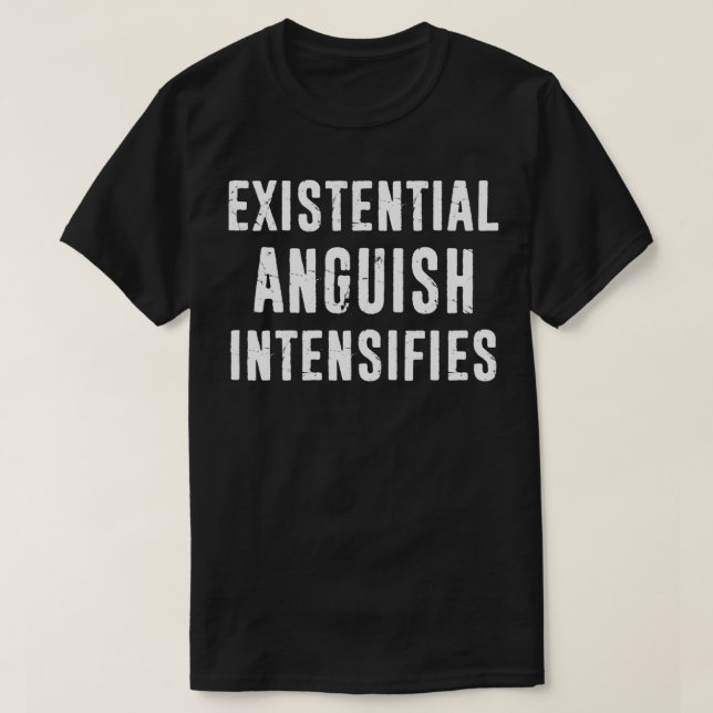 T-shirt Anguish Existentiel Intensifie la philosophie drôl (Design devant)