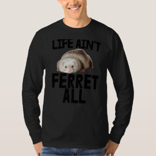 T-shirt Animal Weasel Ferret Propriétaire Vie Ain't Ferret