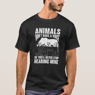T-shirt Animals Don't Have A Voice So You Will Never Stop 