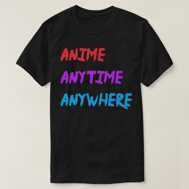 T-shirt Anime Anytime Anywhere Funny Quote Premium  (Design devant)