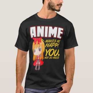T-shirt Anime Me Rend Heureux Que Tu Ne Sois Pas Tant