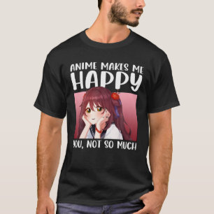 T-shirt Anime Me Rend Heureux Que Tu Ne Sois Pas Tant Anim