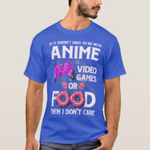 T-shirt Animme Video Games Or Food I Don't Care Anime Love