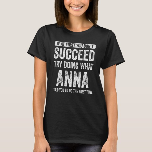 T-shirt Anna Si Au Début Vous N'Avez Pas Réussi Essayez De (Devant)