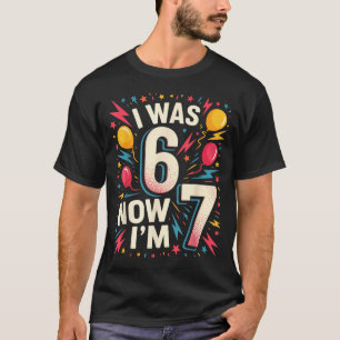 T-shirt Anniversaire 7 Ans J'avais 6 Ans Maintenant J'ai 7
