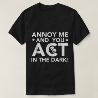 T-shirt Annoy Me and You Act in the Dark
