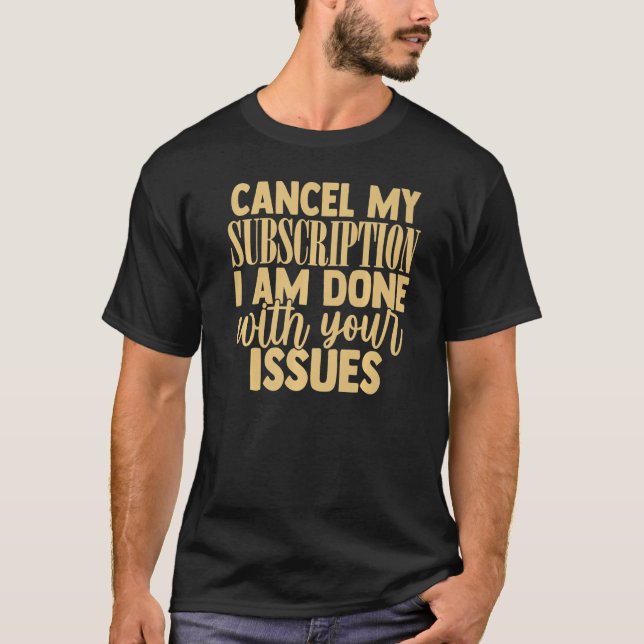 T-shirt Annuler Mon Abonnement À Vos Problèmes Drôle Sarca (Devant)