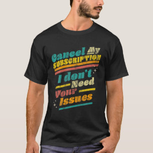 T-shirt Annuler mon abonnement Je n'ai pas besoin de vos p