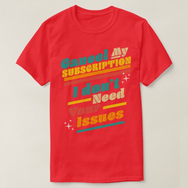 T-shirt Annuler Mon Abonnement Je N'Ai Pas Besoin Que Vos  (Design devant)