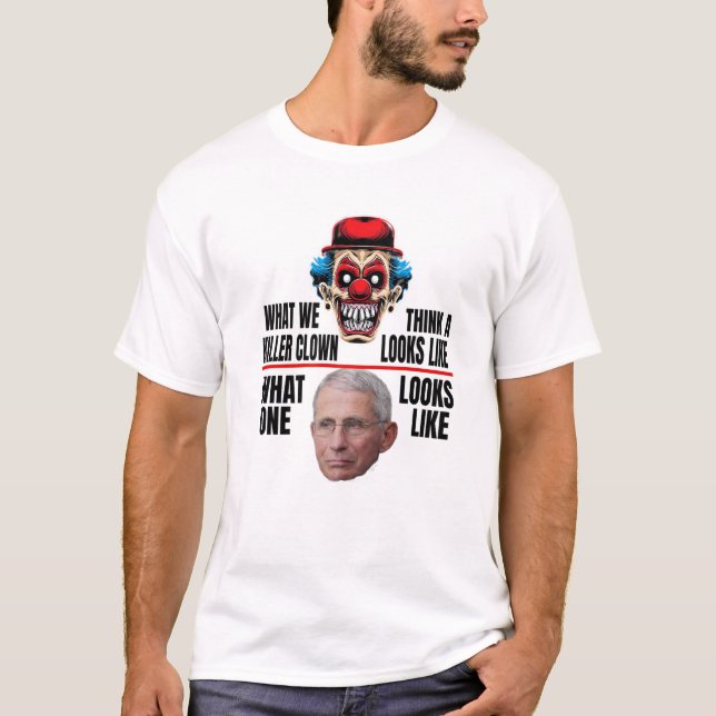 T-shirt Anti Fauci Ce À Quoi Ressemble Un Clown Tueur (Devant)