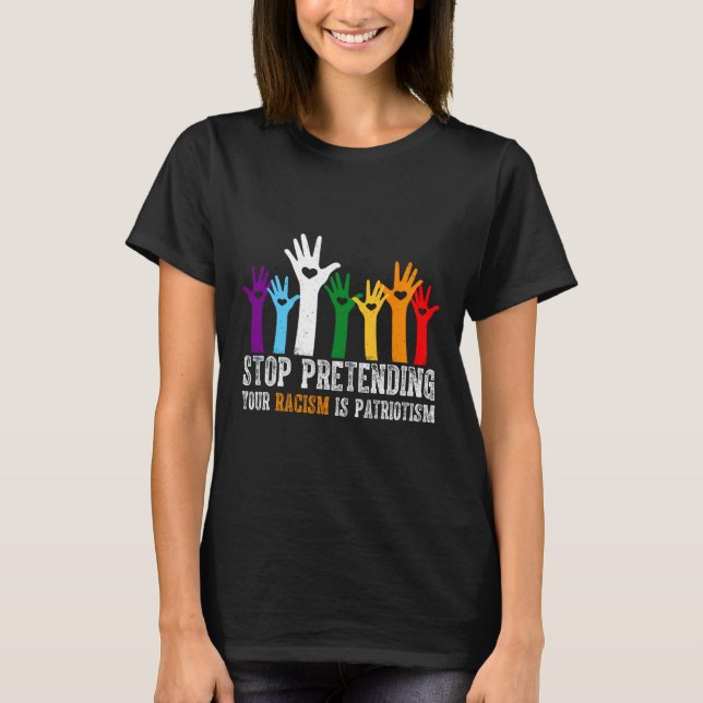 T-shirt Anti Trump Arrêtez de prétendre que votre racisme  (Devant)