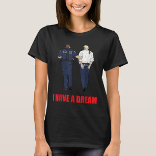 T-shirt Anti Trump J'Ai Un Rêve Police Arrestation Trump P