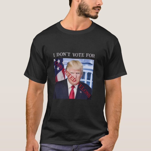 T-shirt Anti Trump Je ne vote pas pour les Felons condamné (Devant)
