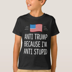 T-shirt Anti Trump - Parce que je suis anti-imbécile -