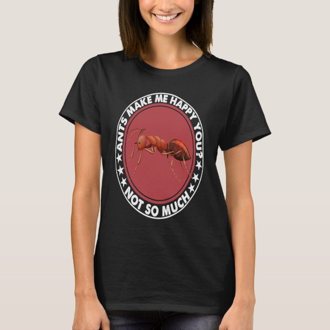 T-shirt Ants Make Me Happy You Not So Much   Costume (Devant)