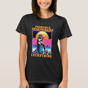 T-shirt Anxiété Racoon Overthink Probablement Overthinking
