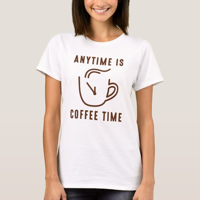 T-shirt Any Time Is Coffee Time (Devant)