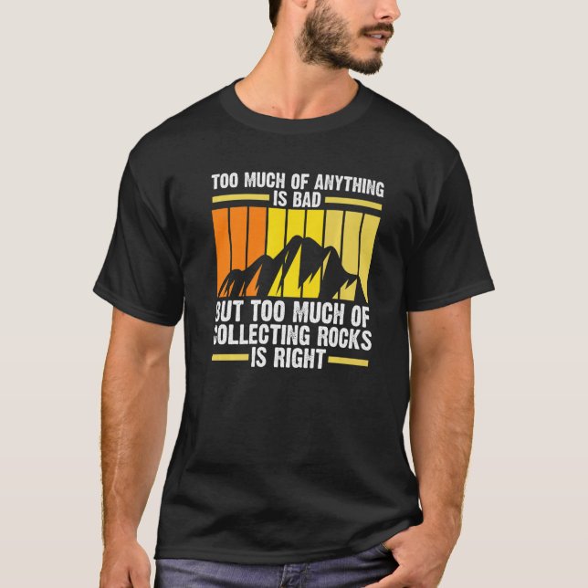 T-shirt anything is bad but much collecting rock is right  (Devant)