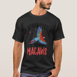 T-shirt Aparrotly I Love Macaws Pun For A Macaw Birder