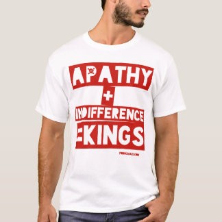 T-shirt Apathie + Indifférence = Rois
