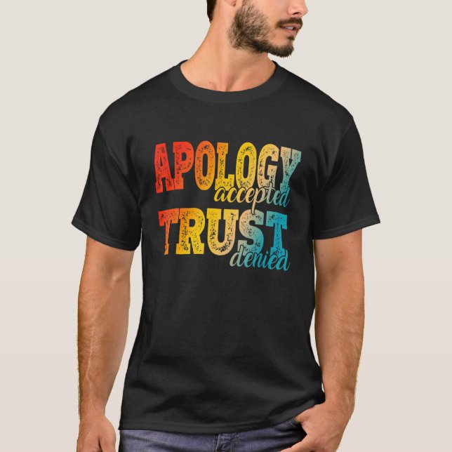 T-shirt Apology Accepted Trust Denied  2 (Devant)