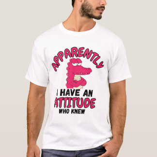 T-shirt Apparemment, j'ai une attitude, qui l'aurait cru ?