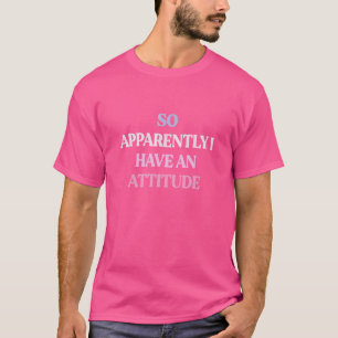 T-shirt Apparemment, J'Ai Une Attitude Sarcastique Citatio