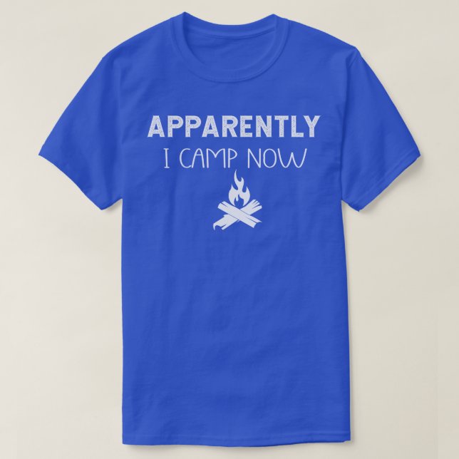 T-shirt Apparemment, je Camps maintenant Campeurs de premi (Design devant)