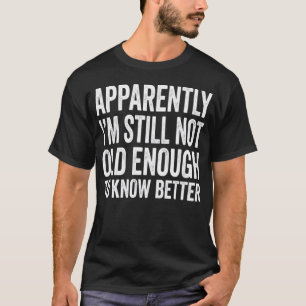 T-shirt Apparemment, je ne suis toujours pas assez vieux p