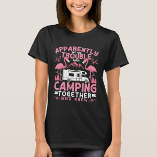 T-shirt Apparently We Are Trouble When Camping RV Camper W