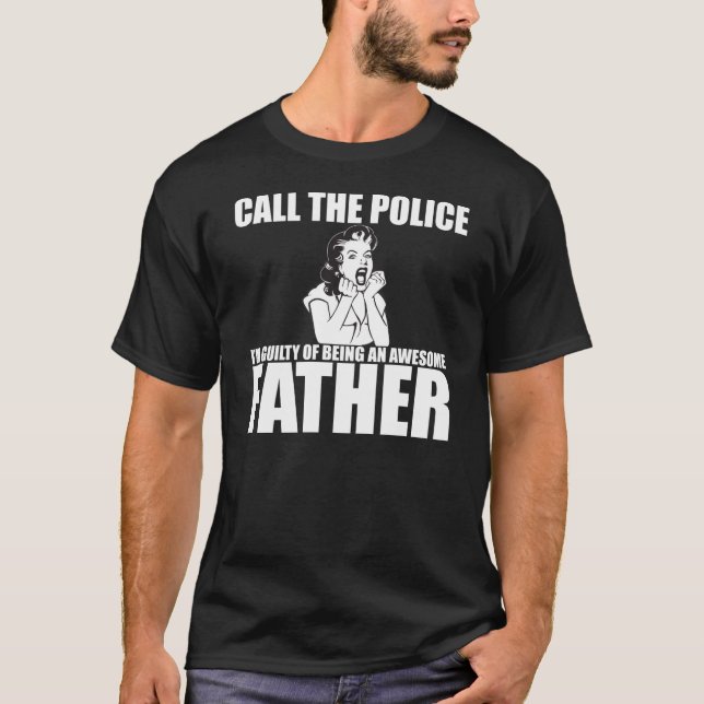 T-shirt APPELEZ LA POLICE que je suis UN PÈRE (Devant)