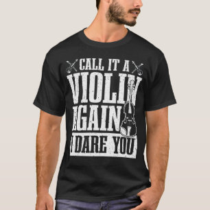 T-shirt Appelez-le un violon à nouveau, j'ose que vous  