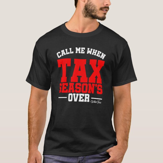 T-shirt Appelez-Moi Quand La Saison Fiscale Est Sur La Tax (Devant)