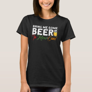 T-shirt Apportez-Moi De La Bière Dans Les Canettes Mexicai