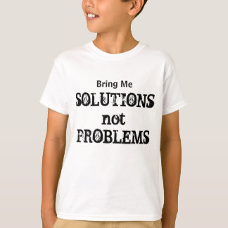 T-shirt Apportez-moi des solutions non des problèmes Motiv