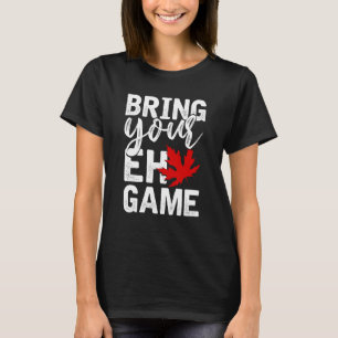 T-shirt Apportez votre jeu EH amusant cadeau canadien Cana