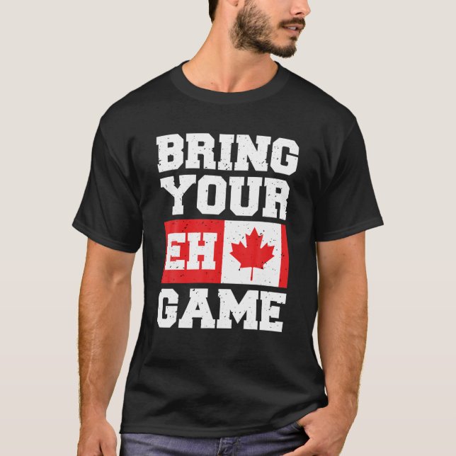 T-shirt Apportez Votre Jeu Eh T Shirt Canadian Slang Canad (Devant)