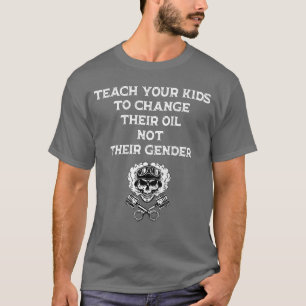 T-shirt Apprenez à changer leur huile, pas leur sexe sur B