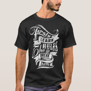 T-shirt Apprenez D'Abord Les Règles Puis Rompez Leur Style
