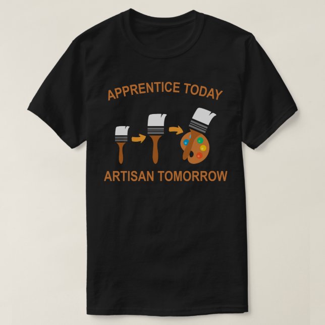 T-shirt apprentice today artisan tomorrow (Design devant)