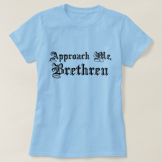 T-shirt Approchez-moi, frères