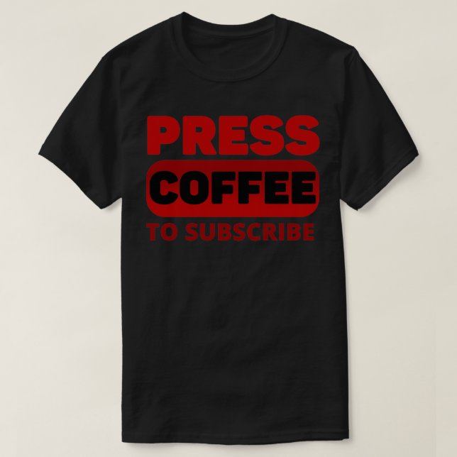 T-shirt Appuyez sur Café pour s'abonner Citations de café  (Design devant)