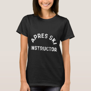 T-shirt Apres Instructeur Ski Fête Drunk Fête Ski Neige