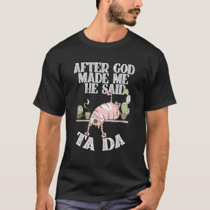 T-shirt Après que Dieu m'ait fait Il a dit Ta Da Chat Fou