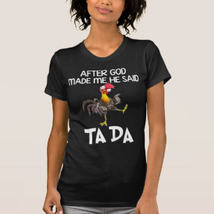 T-shirt Après Que Dieu M'Ait Fait, Il A Dit Ta Da Chicken 