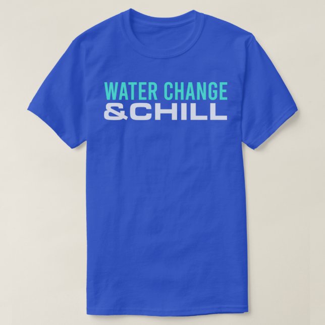 T-shirt Aquarist Water Change amp Chill Fishkeeper Aquasca (Design devant)