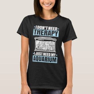 T-shirt Aquaristics I Don't Need Therapy Fishkeeper Aquari